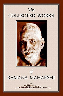 The Collected Works of Ramana Maharshi by Arthur Osborne, Ramana Maharshi