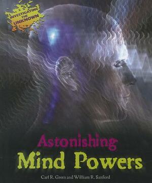 Astonishing Mind Powers by William R. Sanford, Carl R. Green