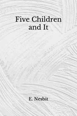 Five Children and It: (Aberdeen Classics Collection) by E. Nesbit