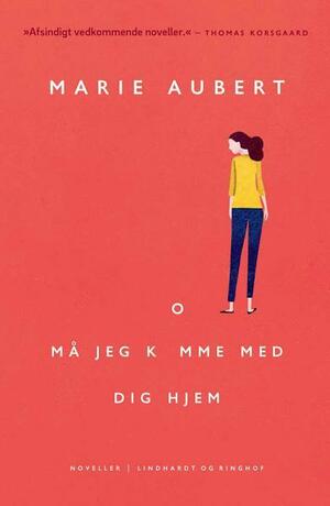 Må jeg komme med dig hjem by Marie Aubert