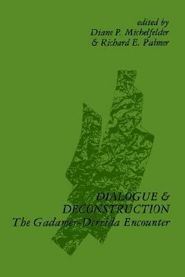 Dialogue and Deconstruction: The Gadamer-Derrida Encounter by Diane P. Michelfelder, Richard E. Palmer