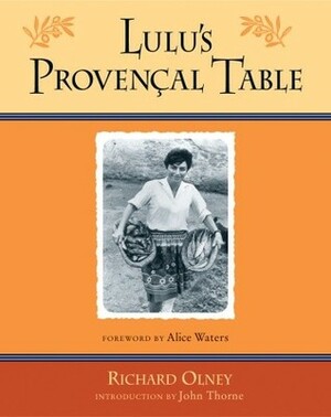 Lulu's Provencal Table: The Exuberant Food and Wine from the Domaine Tempier Vineyard by Richard Olney, John Thorne