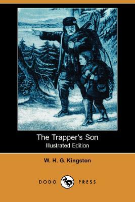 The Trapper's Son (Dodo Press) by W. H. G. Kingston, William H. G. Kingston