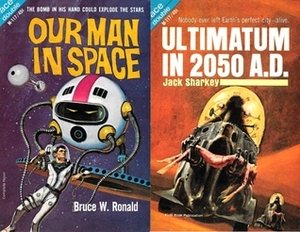 Our Man In Space / Ultimatum in 2050 A.D. by Jack Sharkey, Bruce W. Ronald