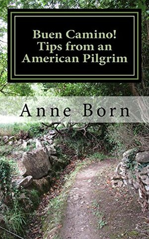 Buen Camino! Tips from an American Pilgrim by Anne Born