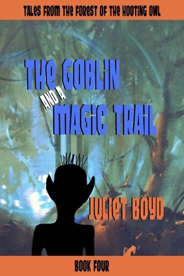The Goblin and a Magic Trail by Juliet Boyd