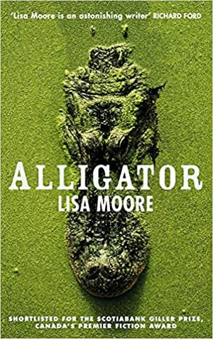 Alligator: A Novel. Lisa Moore by Lisa Moore
