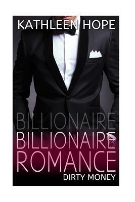 Billionaire Romance: Dirty Money by Kathleen Hope