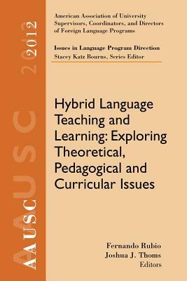 Hybrid Language Teaching and Learning: Exploring Theoretical, Pedagogical and Curricular Issues by Stacey Katz Bourns, Joshua J. Thoms, Fernando Rubio
