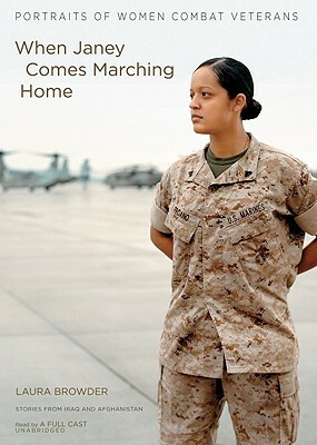 When Janey Comes Marching Home: Portraits of Women Combat Veterans by Laura Browder