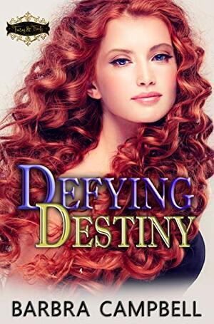 Defying Destiny (Tiaras & Treats #11) by Barbra Campbell