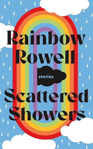 Scattered Showers: Nine Beautiful Short Stories by Rainbow Rowell