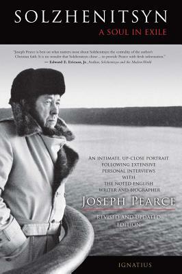 Solzhenitsyn: A Soul in Exile by Joseph Pearce