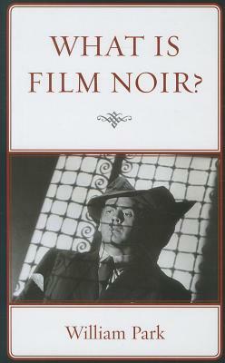 What Is Film Noir? by William Park