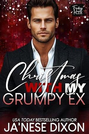 Christmas with My Grumpy Ex: A BWWM Second Chance Romance by Ja'Nese Dixon, Ja'Nese Dixon