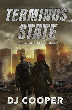 Terminus State: Nine Meals From Anarchy by D.J. Cooper
