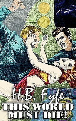 This World Must Die! by H. B. Fyfe, Science Fiction, Adventure by H. B. Fyfe