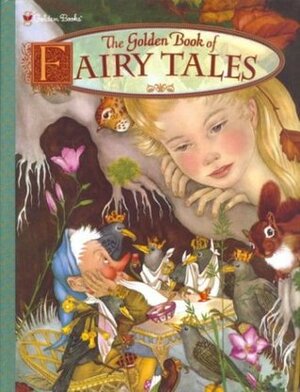 The Golden Book of Fairy Tales by Jeanne-Marie Leprince de Beaumont, Marie Ponsot, Jacob Grimm, Hans Christian Andersen, Charles Perrault, Adrienne Segur, Marie-Catherine d'Aulnoy, Comtesse de Ségur, Wilhelm Grimm