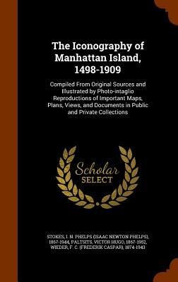 The Iconography of Manhattan Island, 1498 - 1909 : compiled from original sources and illustrated by photo-intaglio reproductions of important maps, plans, views, and documents in public and private collections by I.N. Phelps Stokes