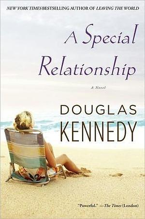 A Special Relationship: A Novel by Douglas Kennedy, Douglas Kennedy