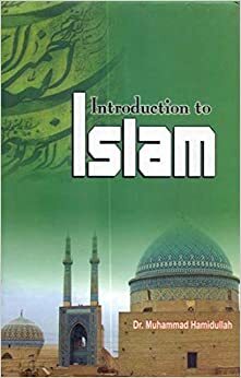 Introduction to Islam by Muhammad Hamidullah