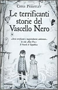 Le terrificanti storie del Vascello Nero by Chris Priestley