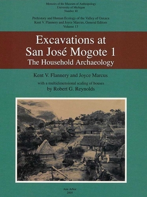 Excavation at San José Mogote 1: The Household Archaeology by Kent V. Flannery, Joyce Marcus