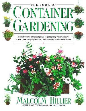 The Book of Container Gardening by Malcolm Hillier