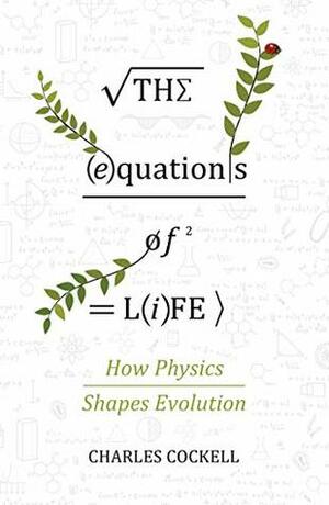 The Equations of Life: The Hidden Rules Shaping Evolution by Charles S. Cockell