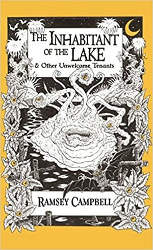 The Inhabitant of the Lake & Other Unwelcome Tenants by Ramsey Campbell