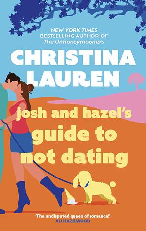 Josh and Hazel's Guide to Not Dating by Christina Lauren