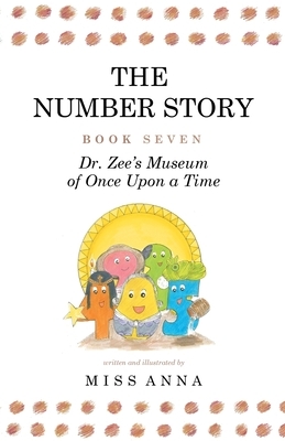 The Number Story 7 and 8: Dr. Zee's Museum of Once Upon a Time and Dr. Zee Gets a Hand to Tell Time by Miss Anna