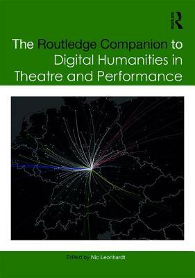 The Routledge Companion to Digital Humanities in Theatre and Performance by 