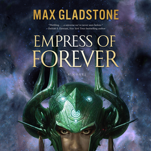 Empress of Forever by Max Gladstone