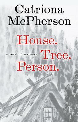 House. Tree. Person.: A Novel of Suspense by Catriona McPherson