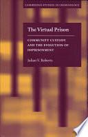 The Virtual Prison: Community Custody and the Evolution of Imprisonment by Julian V. Roberts