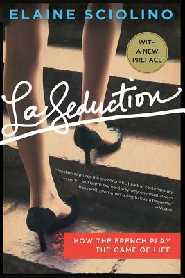 La Seduction: How the French Play the Game of Life by Elaine Sciolino