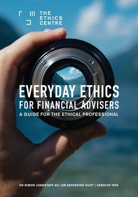 Everyday Ethics for Financial Advisers: A Guide for the Ethical Professional by Katherine Hunt, Carolyn Tate, Simon Longstaff