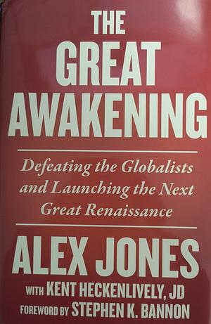 The Great Awakening: Defeating the Globalists and Launching the Next Great Renaissance by Kent Heckenlively, Alex Jones