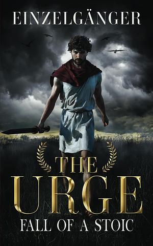 The Urge: Fall of a Stoic by Einzelgänger