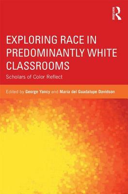 Exploring Race in Predominantly White Classrooms: Scholars of Color Reflect by 