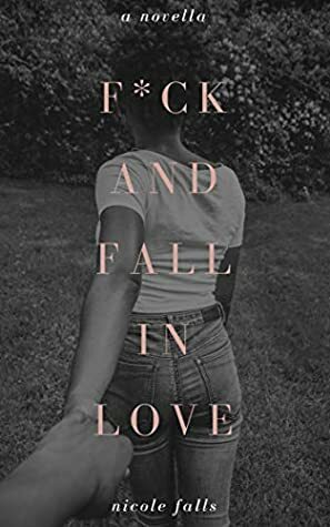 f*ck and fall in love: a novella by Nicole Falls