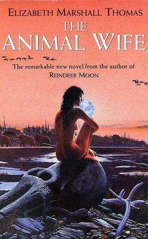 The Animal Wife by Elizabeth Marshall Thomas