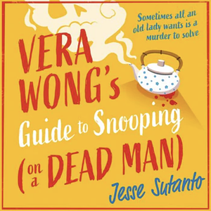 Vera Wong's Guide to Snooping (on a Dead Man) by Jesse Q. Sutanto