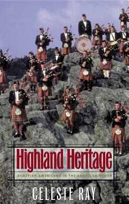 Highland Heritage: Scottish Americans in the American South by Celeste Ray