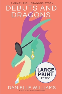 Debuts and Dragons (LARGE PRINT Edition): A Crazy Rich Dragons story by Danielle Williams