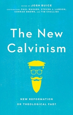 The New Calvinism: New Reformation or Theological Fad? by Josh Buice