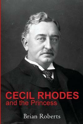 Cecil Rhodes and the Princess by Brian Roberts