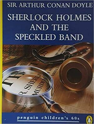 Sherlock Holmes and the Speckled Band by Arthur Conan Doyle