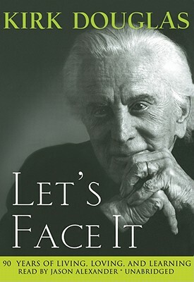 Let's Face It: 90 Years of Living, Loving, and Learning by Kirk Douglas